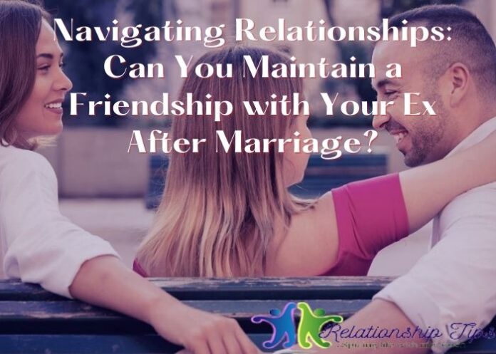 Navigating Relationships: Can You Maintain a Friendship with Your Ex After Marriage?