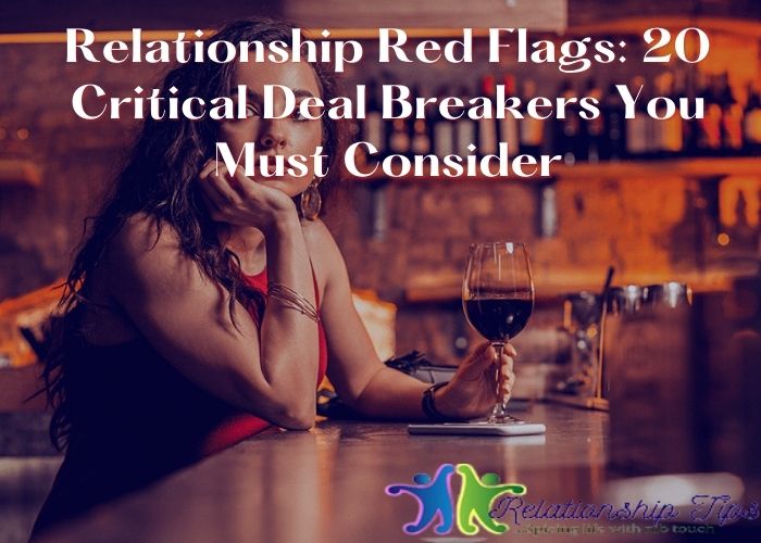 Relationship Red Flags: 20 Critical Deal Breakers You Must Consider