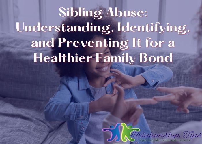 Sibling Abuse - Understanding, Identifying, and Preventing It for a Healthier Family Bond