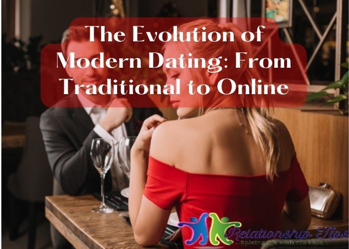 The Evolution of Modern Dating: From Traditional to Online