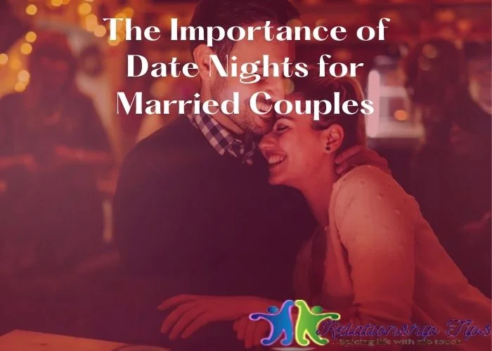 The Importance of Date Nights for Married Couples The Importance of Date Nights for Married Couples