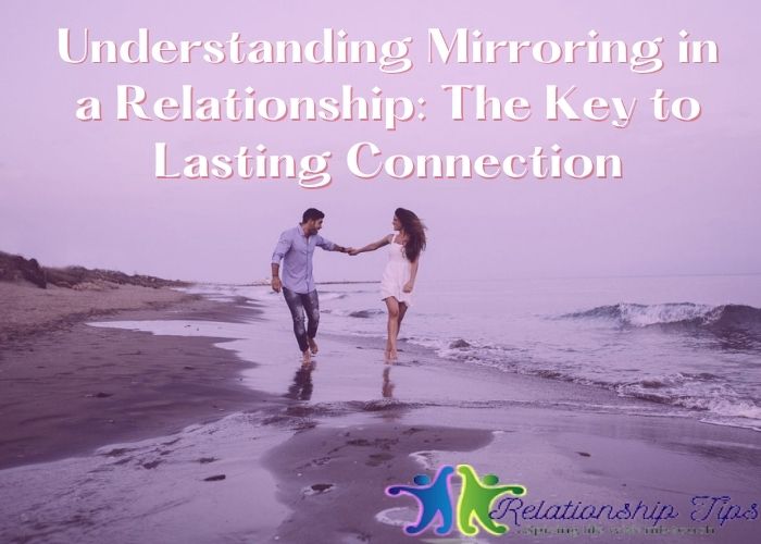 Understanding Mirroring in a Relationship: The Key to Lasting Connection
