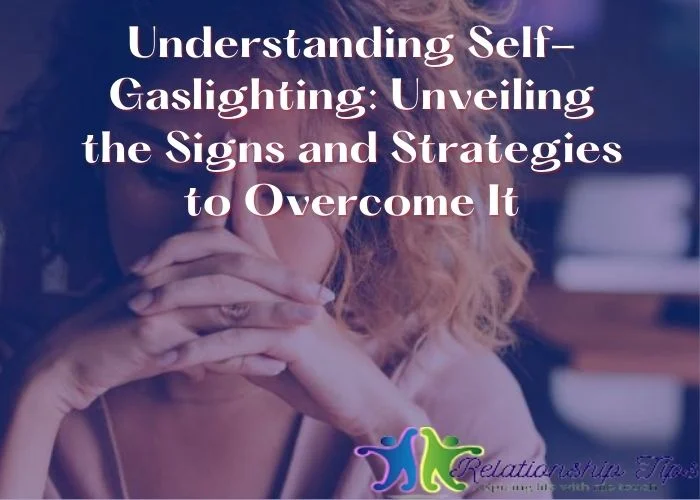Understanding Self-Gaslighting - Unveiling the Signs and Strategies to Overcome It Understanding Self-Gaslighting: Unveiling the Signs and Strategies to Overcome It
