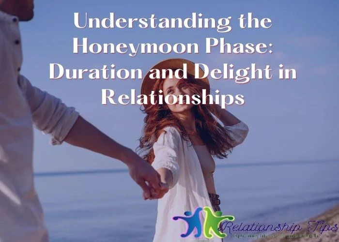 Understanding the Honeymoon Phase: Duration and Delight in Relationships