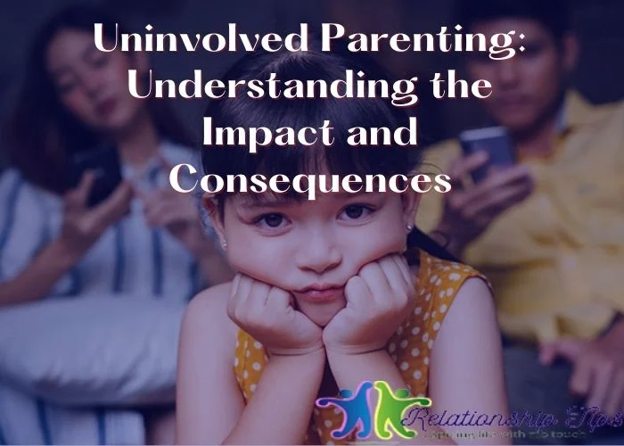 Uninvolved Parenting: Understanding the Impact and Consequences