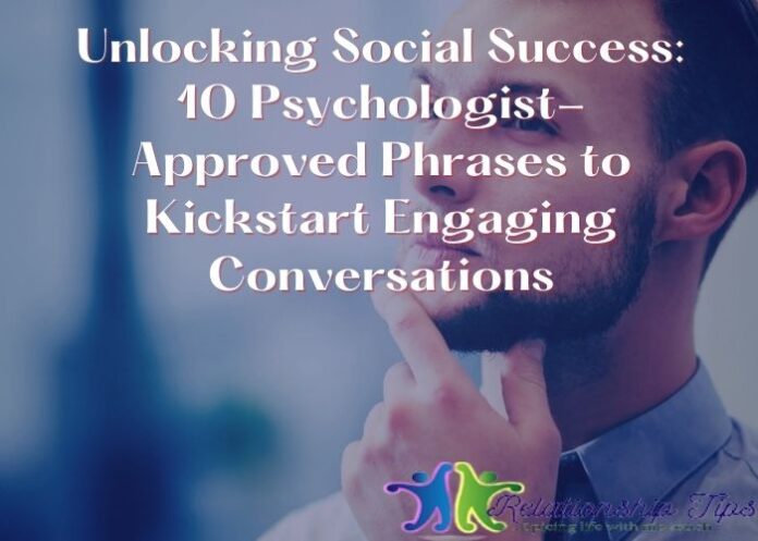 Unlocking Social Success: 10 Psychologist-Approved Phrases to Kickstart Engaging Conversations