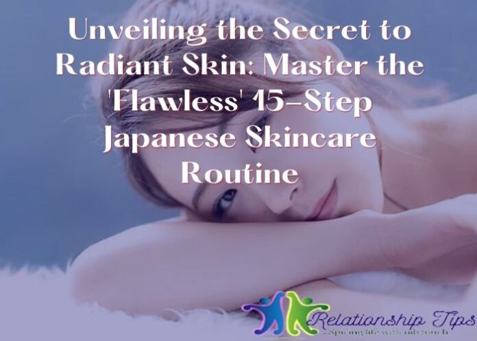 Unveiling the Secret to Radiant Skin: Master the 'Flawless' 15-Step Japanese Skincare Routine