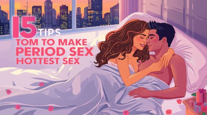 15 Tips to Make Period Sex the Hottest Sex